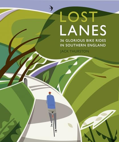 Lost Lanes Southern England: 36 Glorious Bike Rides in Southern England von Wild Things Publishing